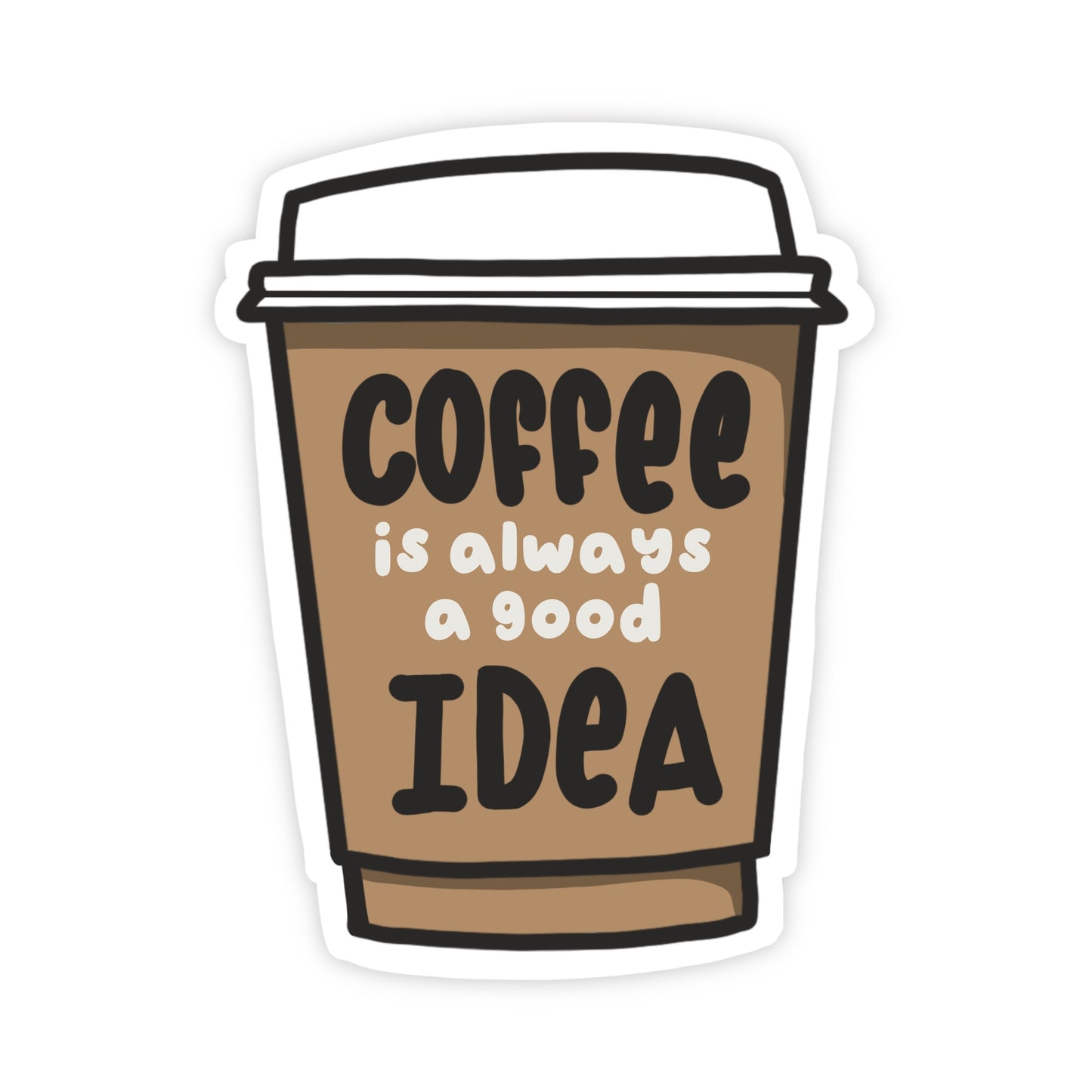 Coffee is always a good idea Sticker