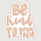 Be Kind To Yourself Sticker