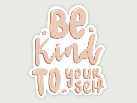 Be Kind To Yourself Sticker