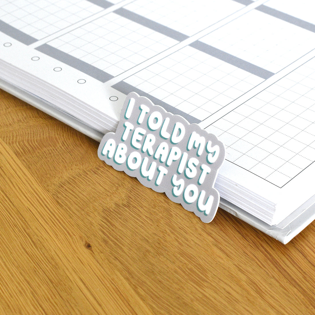 I Told My Terapist About You Sticker