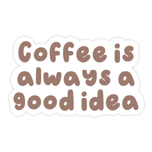 Sticker van de tekst: coffee is always a good idea