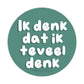 Ik Denk Dat Ik Teveel Denk Sticker